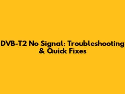 DVB-T2 No Signal: Troubleshooting & Quick Fixes
