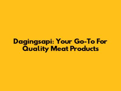 Dagingsapi: Your Go-To For Quality Meat Products