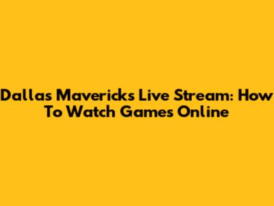 Dallas Mavericks Live Stream: How To Watch Games Online