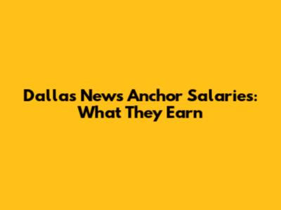 Dallas News Anchor Salaries: What They Earn