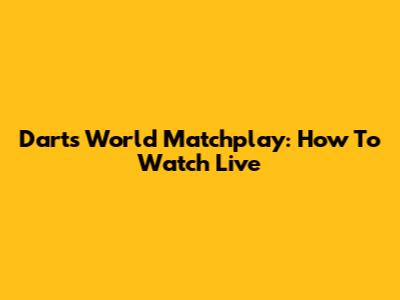Darts World Matchplay: How To Watch Live
