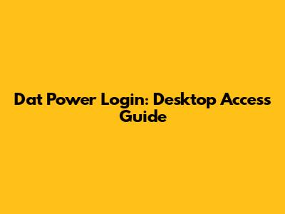 Dat Power Login: Desktop Access Guide