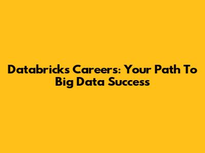 Databricks Careers: Your Path To Big Data Success
