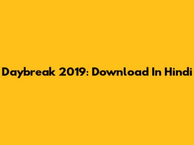 Daybreak 2019: Download In Hindi