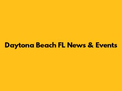 Daytona Beach FL News & Events