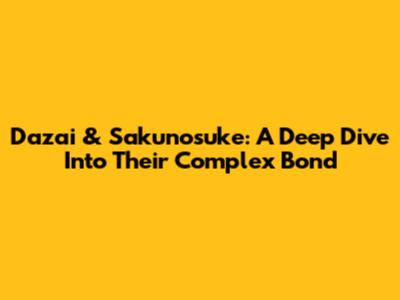Dazai & Sakunosuke: A Deep Dive Into Their Complex Bond
