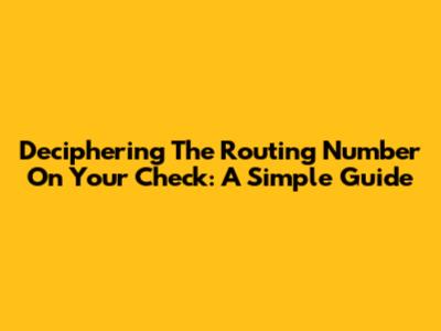 Deciphering The Routing Number On Your Check: A Simple Guide