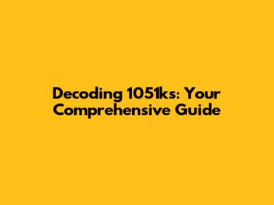 Decoding 1051ks: Your Comprehensive Guide