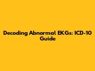 Decoding Abnormal EKGs: ICD-10 Guide