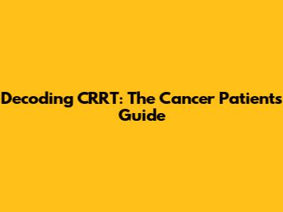Decoding CRRT: The Cancer Patient's Guide