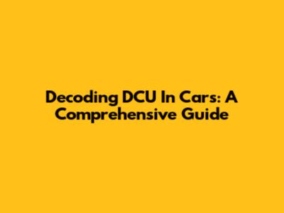 Decoding DCU In Cars: A Comprehensive Guide