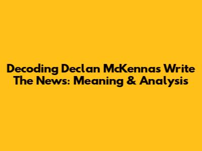Decoding Declan McKenna's 'Write The News': Meaning & Analysis