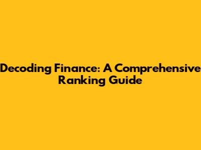 Decoding Finance: A Comprehensive Ranking Guide