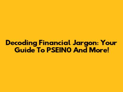 Decoding Financial Jargon: Your Guide To PSEIN0 And More!