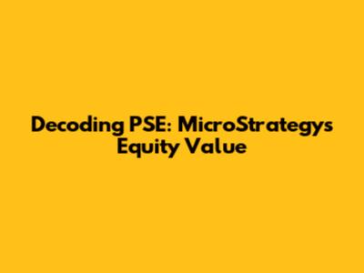 Decoding PSE: MicroStrategy's Equity Value