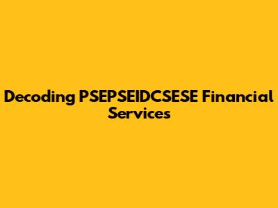 Decoding PSEPSEIDCSESE Financial Services