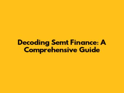 Decoding Semt Finance: A Comprehensive Guide