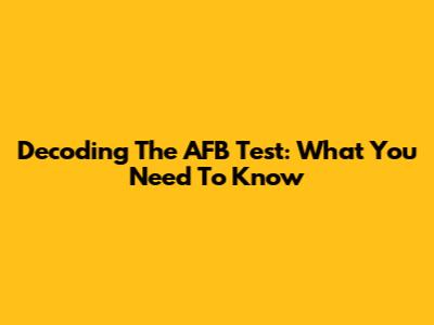 Decoding The AFB Test: What You Need To Know