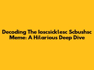 Decoding The Ioscsicklesc Scbushsc Meme: A Hilarious Deep Dive