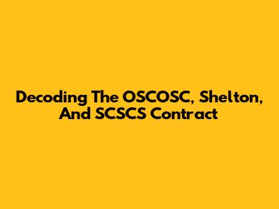 Decoding The OSCOSC, Shelton, And SCSCS Contract