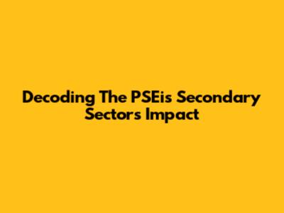 Decoding The PSEi's Secondary Sector's Impact