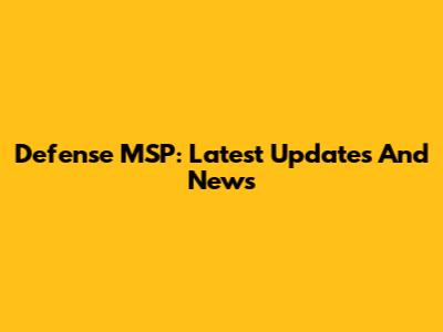 Defense MSP: Latest Updates And News