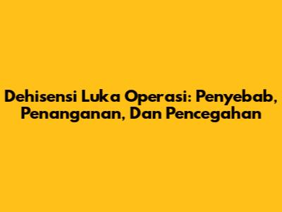 Dehisensi Luka Operasi: Penyebab, Penanganan, Dan Pencegahan