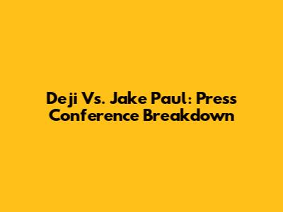 Deji Vs. Jake Paul: Press Conference Breakdown