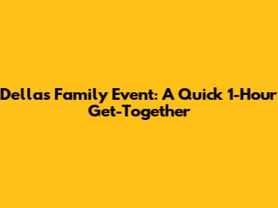 Della's Family Event: A Quick 1-Hour Get-Together