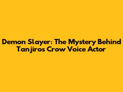 Demon Slayer: The Mystery Behind Tanjiro's Crow Voice Actor