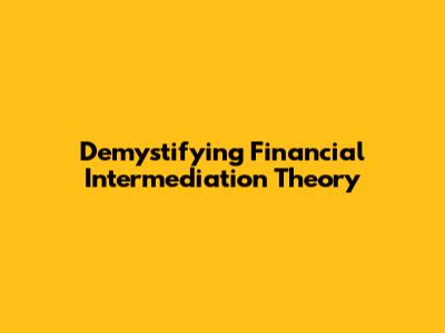 Demystifying Financial Intermediation Theory