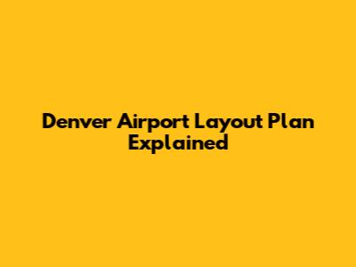 Denver Airport Layout Plan Explained