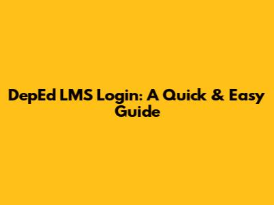 DepEd LMS Login: A Quick & Easy Guide