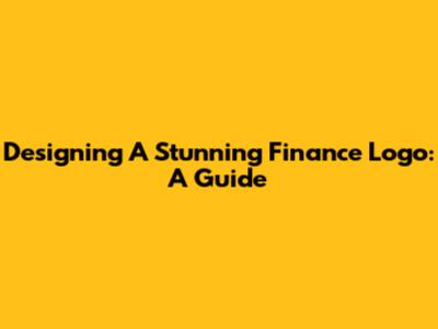 Designing A Stunning Finance Logo: A Guide