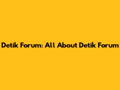 Detik Forum: All About Detik Forum