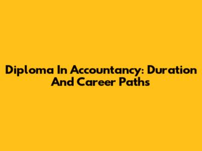 Diploma In Accountancy: Duration And Career Paths