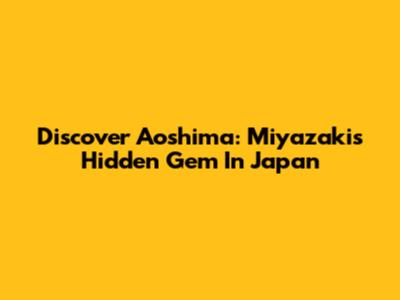 Discover Aoshima: Miyazaki's Hidden Gem In Japan