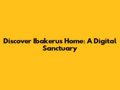 Discover Ibakeru's Home: A Digital Sanctuary