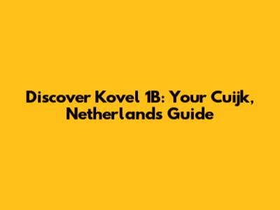 Discover Kovel 1B: Your Cuijk, Netherlands Guide