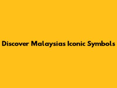 Discover Malaysia's Iconic Symbols