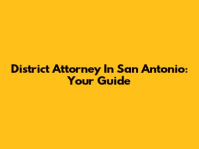 District Attorney In San Antonio: Your Guide
