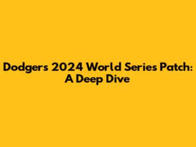 Dodgers' 2024 World Series Patch: A Deep Dive