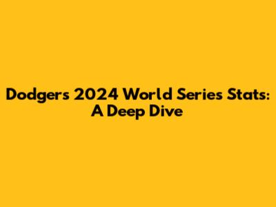 Dodgers' 2024 World Series Stats: A Deep Dive