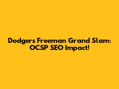 Dodgers' Freeman Grand Slam: OCSP SEO Impact!