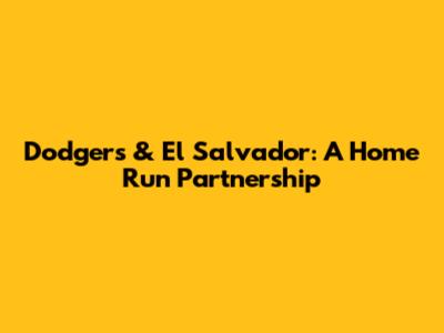Dodgers & El Salvador: A Home Run Partnership