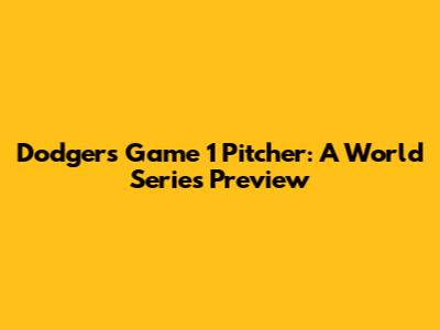 Dodgers Game 1 Pitcher: A World Series Preview