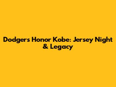 Dodgers Honor Kobe: Jersey Night & Legacy