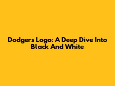 Dodgers Logo: A Deep Dive Into Black And White