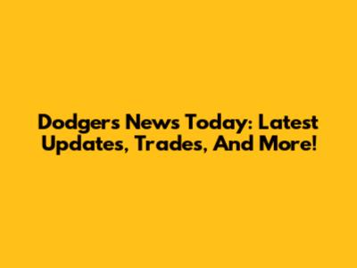 Dodgers News Today: Latest Updates, Trades, And More!