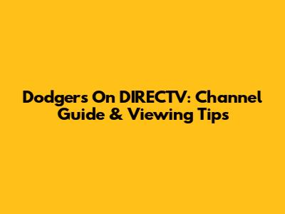 Dodgers On DIRECTV: Channel Guide & Viewing Tips